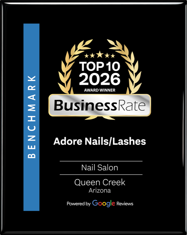 Top 10 2026 Award Winner, BusinessRate. Adore Nails/Lashes, Nail Salon, Queen Creek, Arizona. Powered by Google Reviews.